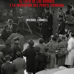 Incendiario. El loco de las bombas y la invención del perfil criminal RBA