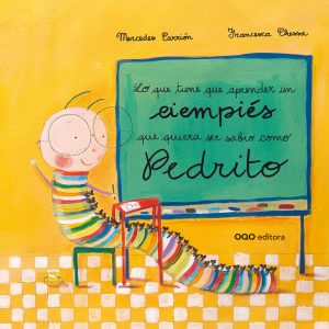 LO QUE TIENE QUE APRENDER UN CIEMPIÉS QUE QUIERA SER SABIO COMO PEDRITO OQO