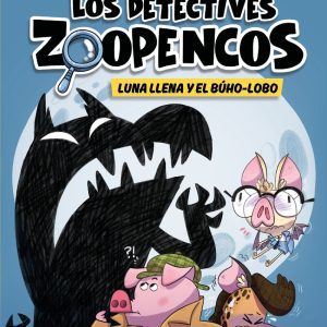 Aprende a leer con... Los Detectives Zoopencos 3. Luna llena y el búho-lobo DESTINO INFANTIL