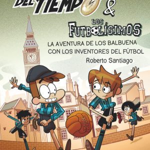 Los Forasteros del Tiempo 9: La aventura de los Balbuena con los inventores del fútbol SM