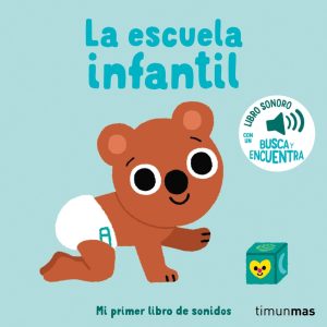La escuela infantil. Mi primer libro de sonidos TIMUN MAS