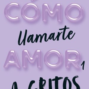 Cómo llamarte amor 1. A gritos BOOKET