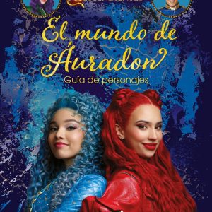 Los Descendientes. El mundo de Áuradon. Guía de personajes DISNEY LIBROS