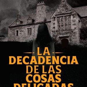 La decadencia de las cosas delicadas DILATANDO MENTES EDITORIAL