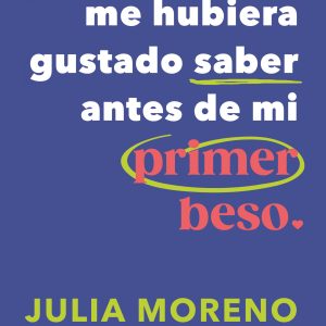 TODO LO QUE ME HUBIERA GUSTADO SABER ANTES DEL PRIMER BESO MONTENA