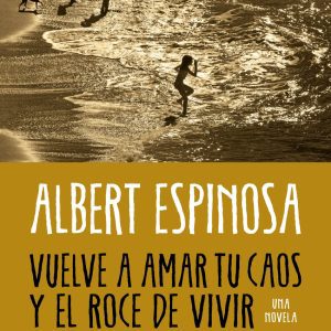Vuelve a amar tu caos y el roce de vivir GRIJALBO