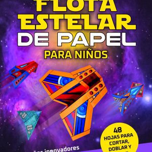 FLOTA ESTELAR DE PAPEL PARA NIÑOS- 12 DISEÑOS INNOVADORES PARA REPRODUCIR LIBSA