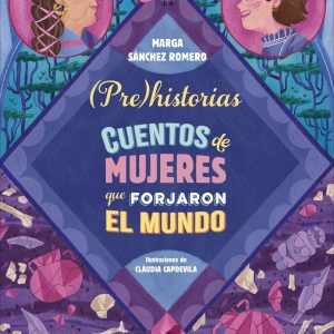 Prehistorias. Cuentos de mujeres que forjaron el mundo DESTINO INFANTIL
