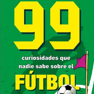 99 CURIOSIDADES DE FÚTBOL QUE NO PUEDES NO SABER MONTENA