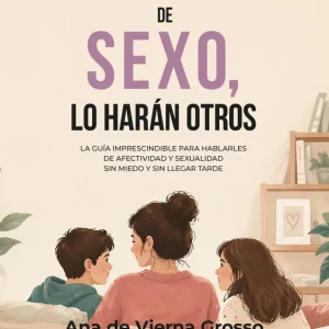 SI NO LES HABLAS TÚ, LO HARÁN OTROS VIERNA GROSSO, ANA DE 2026