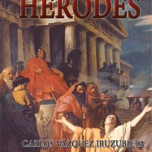 VIDA, PASIÓN Y MUERTE DE HERODES Vázquez Iruzubieta, Carlos 2017