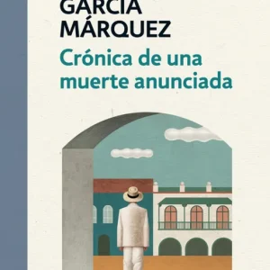 CRÓNICA DE UNA MUERTE ANUNCIADA García Márquez, Gabriel 2018