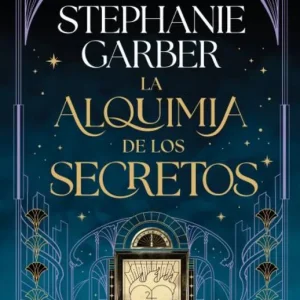La alquimia de los secretos Garber, Stephanie 2025