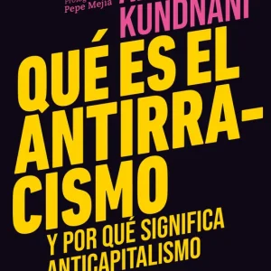 Qué es el antirracismo Kundnani, Arun 2024