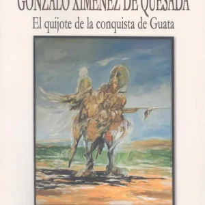 Gonzalo ximenez de quesada:quijote de conquista guata Gomez & Gomez, Ce 2024