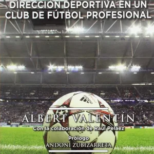 DIRECCIÓN DEPORTIVA EN UN CLUB DE FÚTBOL PROFESIONAL Valentin, Albert 2017