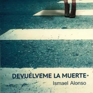 DEVUELVEME LA MUERTE Alonso, Ismael 2016