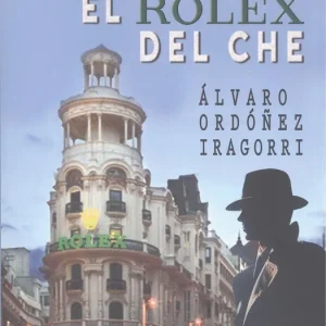 El rolex del che Ordoñez Iragorri, Alvaro 2025