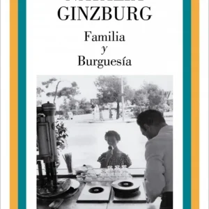 Familia y Burguesía Natalia Ginzburg 2026
