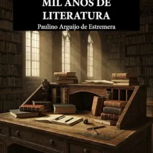 MIL AÑOS DE LITERATURA ARGUIJO DE ESTREMERA,PAULINO 2025