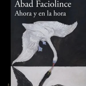 Ahora y en la hora Abad Faciolince, Héctor 2025