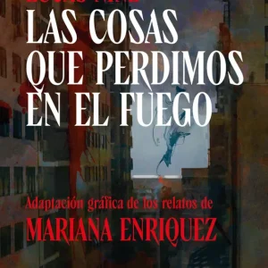 Las cosas que perdimos en el fuego Enriquez, Mariana 2024