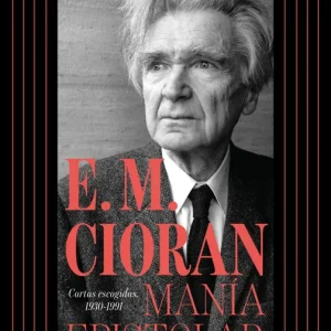 MANIA EPISTOLAR Cioran, E.M. 2025