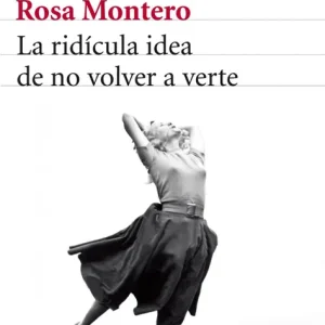 La ridicula idea de no volver a verte Montero, Rosa 2013