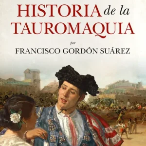 Eso no estaba en mi libro de historia de la tauromaquia Francisco Gordón Suárez 2026