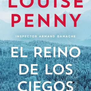 EL REINO DE LOS CIEGOS INSPECTOR ARMAND GAMACHE 14 LOUISE PENNY 2025