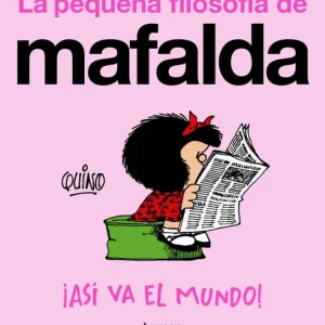 ¡Así va el mundo! (La pequeña filosofía de Mafalda) Quino 2025