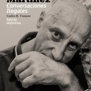 Jorge Martínez. Conversaciones Ilegales Carlos H. Vázquez 2026