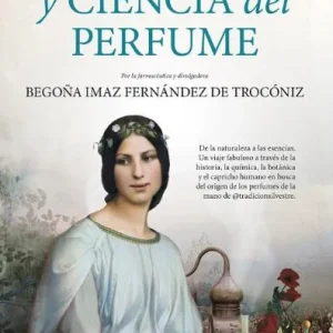 HISTORIA Y CIENCIA DEL PERFUME Imaz Fernández de Trocóniz, Begoña 2026