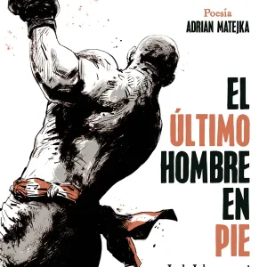 EL ULTIMO HOMBRE EN PIE: JACK JOHNSON Y EL COMBATE DEL SIGLO ADRIAN MATEJKA 2025