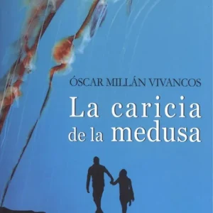LA CARICIA DE LA MEDUSA Millán Vivancos, Oscar 2018