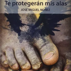 Te protegerán mis alas Núñez Moreno José Miguel 2015