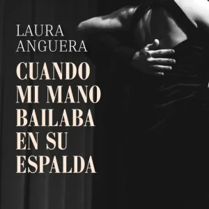 Cuando mi mano bailaba en su espalda Anguera, Laura 2025