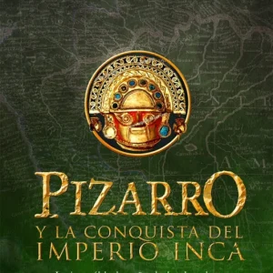 Pizarro y la conquista del Imperio inca 2026
