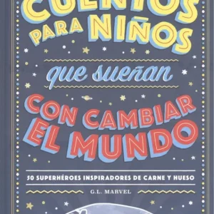 CUENTOS PARA NIÑOS QUE SUEÑAN CON CAMBIAR EL MUNDO Marvel, G.L. 2018