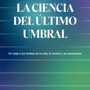 La ciencia del último umbral Dr. Álex Gómez-Marín 2025