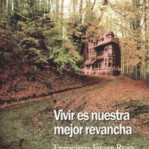 VIVIR ES NUESTRA MEJOR REVANCHA Roig Sánchez, Francisco Javier 2018