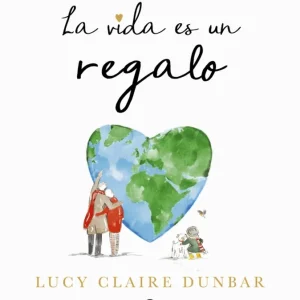 La vida es un regalo Dunbar, Lucy Claire 2025