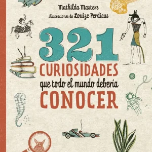 321 CURIOSIDADES QUE TODO EL MUNDO DEBERÍA CONOCER Masters, Mathilda;Perdieus, Louize 2019