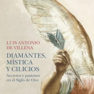 Diamantes, mística y cilicios de Villena, Luis Antonio 2025