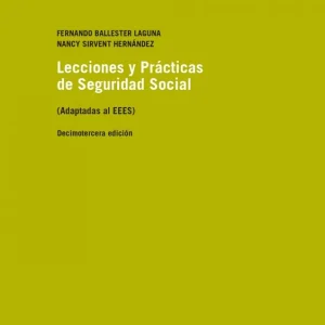 LECCIONES Y PRÁCTICAS DE SEGURIDAD SOCIAL, 13.ª ED. BALLESTER LAGUNA,FERNANDO/ SIRVENT HERNÁNDEZ,NANCY 2025