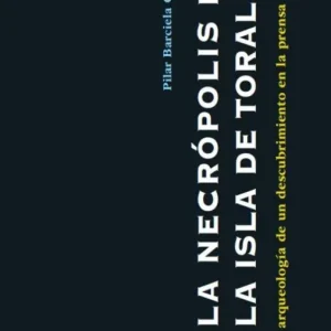 Necropolis de la isla de toralla:arqueologia descubrimiento Barciela Garrido, Pilar 2025