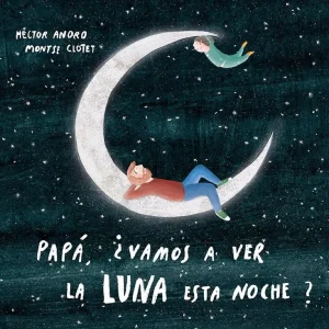 Papá, ¿vamos a ver la luna esta noche? Anoro, Hector 2022