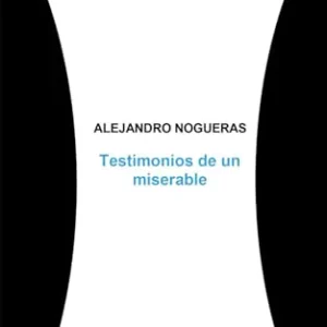 TESTIMONIOS DE UN MISERABLE NOGUERAS,ALEJANDRO 2025