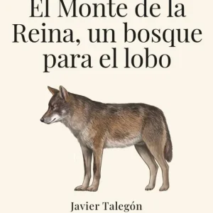 EL MONTE DE LA REINA, UN BOSQUE PARA EL LOBO Talegon, Javier 2026