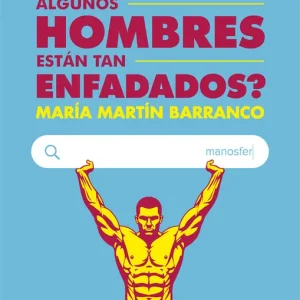 ¿Por qué algunos hombres estan tan enfadados? Martín Barranco, María 2026